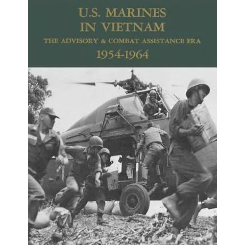 U.S. Marines in Vietnam: The Advisory & Combat Assistance Era - 1954-1964 - Paperback