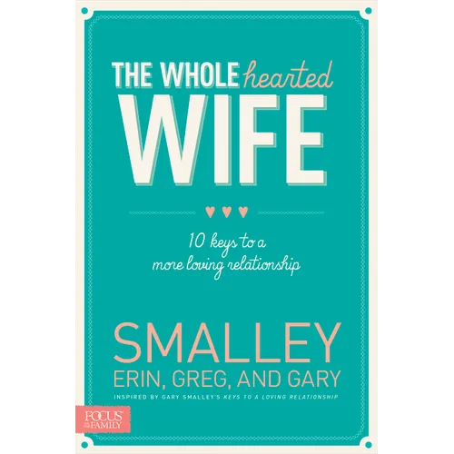 The Wholehearted Wife: 10 Keys to a More Loving Relationship - Paperback