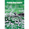 Prairie Dog Empire: A Saga of the Shortgrass Prairie - Paperback