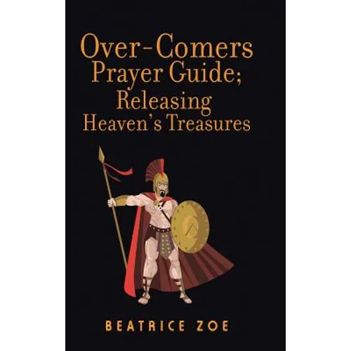 Over-Comers Prayer Guide; Releasing Heaven'S Treasures: Bullet Points for All the Prayer Points [Arrows of War] - Hardcover