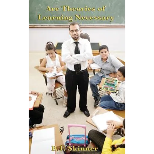 Are Theories of Learning Necessary: A Classic Essay on Behaviorism, Psychology, and Learning Theory - Hardcover
