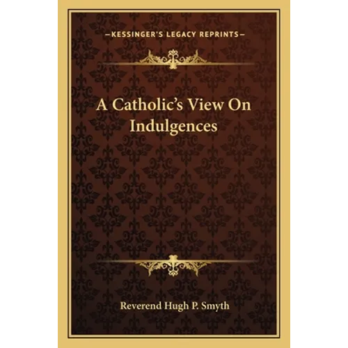 A Catholic's View On Indulgences - Paperback