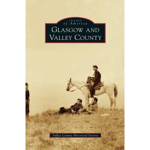 Glasgow and Valley County - Hardcover