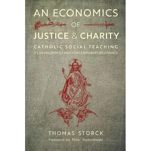 An Economics of Justice and Charity: Catholic Social Teaching, Its Development and Contemporary Relevance - Paperback