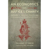 An Economics of Justice and Charity: Catholic Social Teaching, Its Development and Contemporary Relevance - Paperback