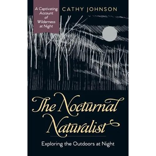 The Nocturnal Naturalist: Exploring the Outdoors at Night - Paperback