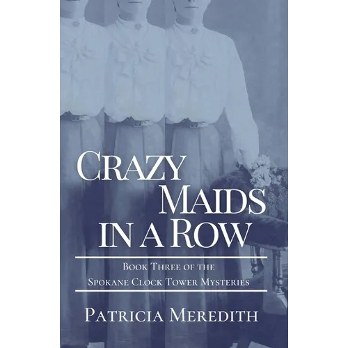 Crazy Maids in a Row: Book Three of the Spokane Clock Tower Mysteries - Paperback