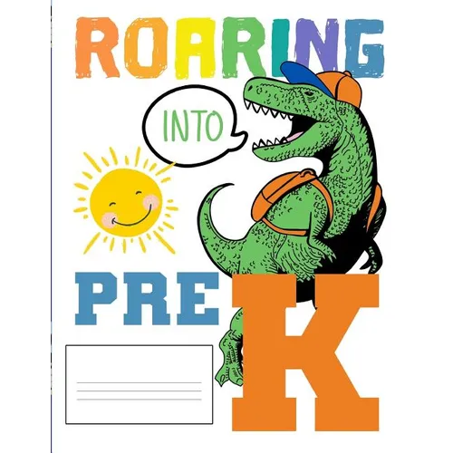 Roaring Into Pre K: Funny Back To School notebook, Gift For Girls and Boys,109 College Ruled Line Paper, Cute School Notebook, School Graduation Gift - Paperback