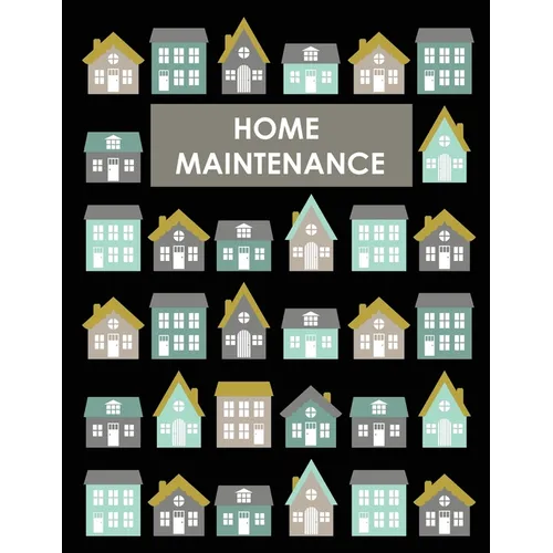 Home Maintenance Log Book: House Repair Checklist Tracker For Scheduling Services and Repairs, Notebook For Home Improvement And Renovation Projects, - Paperback