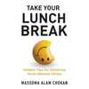 Take Your Lunch Break: Helpful Tips for Relieving Work-Related Stress - Paperback