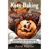 Keto Baking: Easy Keto Diet Sweet and Savory Baking Recipes including Bread, Buns, Cookies, Bars, Cakes, and Muffins - Paperback