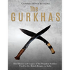 The Gurkhas: The History and Legacy of the Nepalese Soldiers Used by the British Empire in India - Paperback