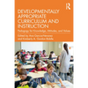 Developmentally Appropriate Curriculum and Instruction: Pedagogy for Knowledge, Attitudes, and Values - Paperback