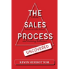 The Sales Process Uncovered: A Proven for Sales Success and Gaining Influence - Paperback