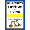 Golden Keys to a Lifetime of Living: A Classic New Thought Guide to Happiness, Faith, and Spiritual Living - Paperback