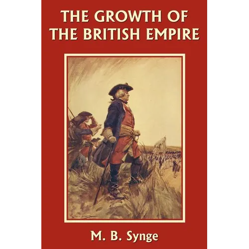 The Growth of the British Empire (Yesterday's Classics) - Paperback
