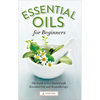 Essential Oils for Beginners: The Guide to Get Started with Essential Oils and Aromatherapy - Paperback