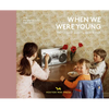 When We Were Young: Memories of Growing Up in Britain - Hardcover