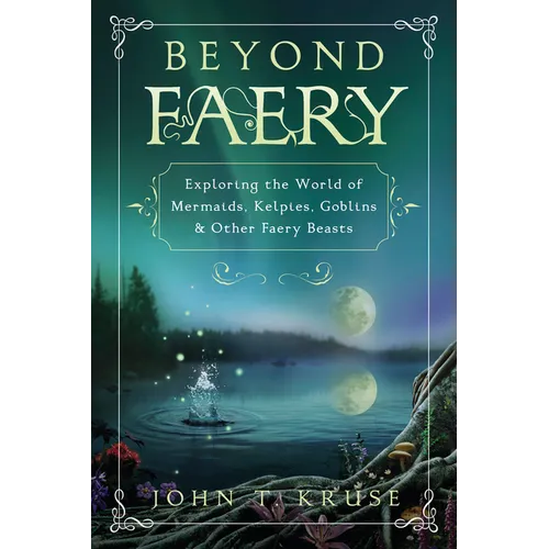 Beyond Faery: Exploring the World of Mermaids, Kelpies, Goblins & Other Faery Beasts - Paperback