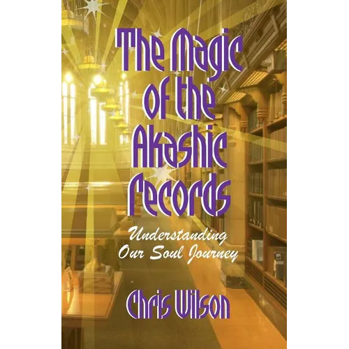 The Magic of the Akashic Records: Understanding Our Soul Journey - Paperback