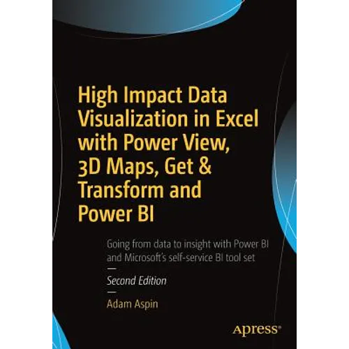 High Impact Data Visualization in Excel with Power View, 3D Maps, Get & Transform and Power Bi - Paperback