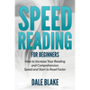 Speed Reading For Beginners: How to Increase Your Reading and Comprehension Speed and Start to Read Faster - Paperback
