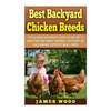 Best Backyard Chicken Breeds: The Ultimate Beginner's Guide to the Top 15 Hens t - Paperback