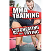 MMA Training: If You're Not Cheating You're Not Trying - Paperback