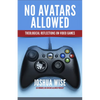 No Avatars Allowed: Theological Reflections on Video Games - Paperback