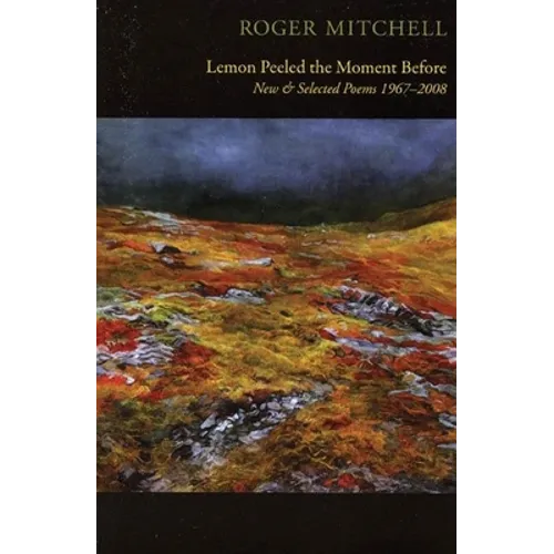Lemon Peeled the Moment Before: New & Selected Poems: 1967-2008 - Paperback