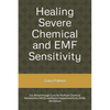 Healing Severe Chemical and EMF Sensitivity: Our Breakthrough Cure for Multiple Chemical Sensitivities (MCS) and Electro-hypersensitivity (EHS) - Paperback