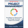 Project Management: Everything You Need to Start, Get Through and Finish Projects Successfully - Paperback