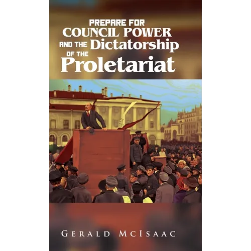 Prepare For Council Power and the Dictatorship of the Proletariat - Hardcover