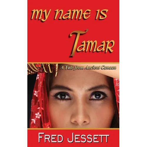 My Name Is Tamar: A tale From Ancient Canaan - Paperback