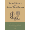 Short History of the Art of Distillation - Hardcover
