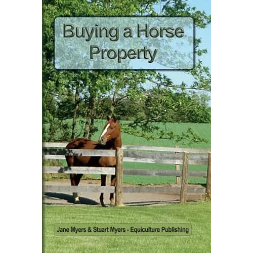 Buying a Horse Property: Buy the right property, for the right price, in the right place or what you really need to know so that you don't make a cost - Paperback