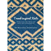 Travel-inspired Knits: 10 Original Patterns for Hand Knit Accessories - Paperback