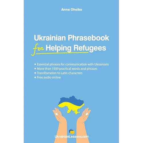 Ukrainian Phrasebook for Helping Refugees: Essential phrases for communication with Ukrainians with transliteration and audio - Paperback