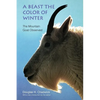 A Beast the Color of Winter: The Mountain Goat Observed - Paperback