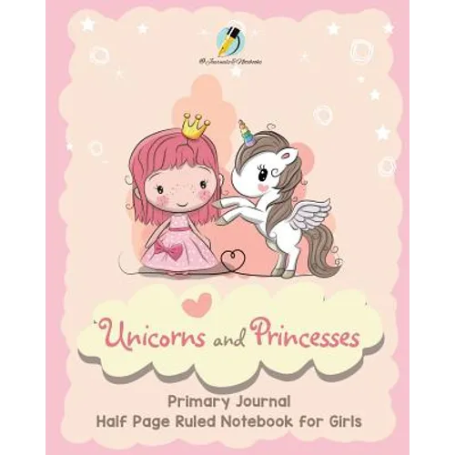 Unicorns and Princesses Primary Journal Half Page Ruled Notebook for Girls - Paperback