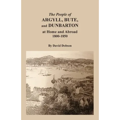 The People of Argyll, Bute, and Dunbarton at Home and Abroad, 1800-1850 - Paperback