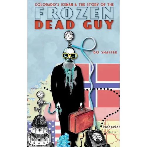 Colorado's Iceman & the Story of the Frozen Dead Guy - Hardcover