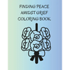 Finding Peace Amidst Grief Coloring Book - Paperback
