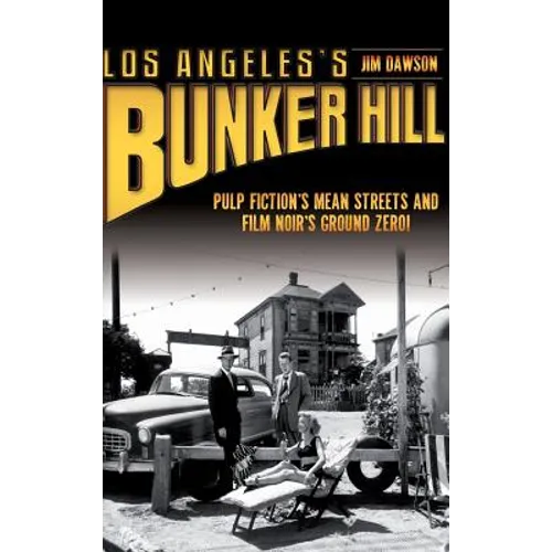 Los Angeles's Bunker Hill: Pulp Fiction's Mean Streets and Film Noir's Ground Zero! - Hardcover