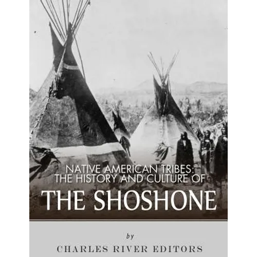 Native American Tribes: The History and Culture of the Shoshone - Paperback