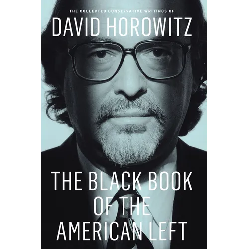 The Black Book of the American Left: The Collected Conservative Writings of David Horowitz - Paperback