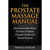 The Prostate Massage Manual: What Every Man Needs To Know For Better Prostate Health and Sexual Pleasure - Paperback