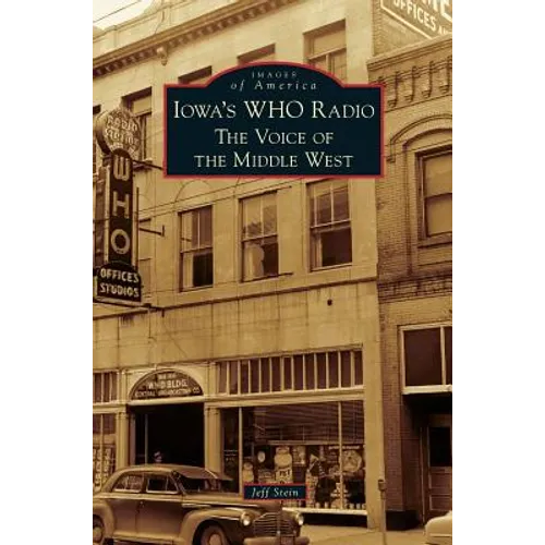Iowa's WHO Radio: The Voice of the Middle West - Hardcover