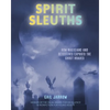 Spirit Sleuths: How Magicians and Detectives Exposed the Ghost Hoaxes - Hardcover