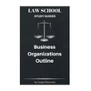 Law School Study Guides: Business Organizations Outline - Paperback